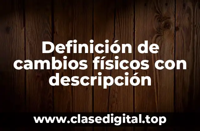 Definición de cambios físicos con descripción