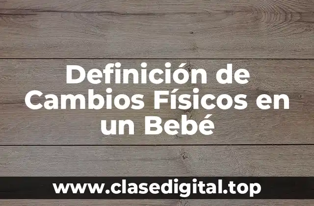 Definición de Cambios Físicos en un Bebé
