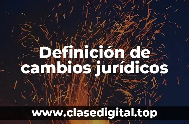 Definición de cambios jurídicos