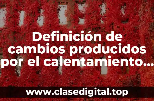 Ejemplos de cambios producidos por el calentamiento global