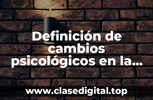 Definición de cambios psicológicos en la adolescencia