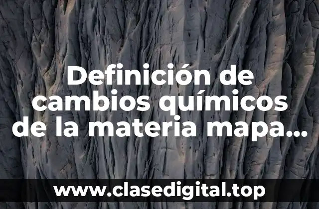 Definición de cambios químicos de la materia mapa conceptual