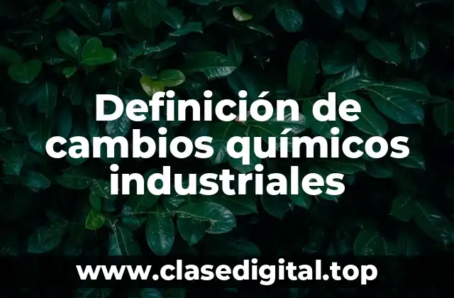 Definición de cambios químicos industriales