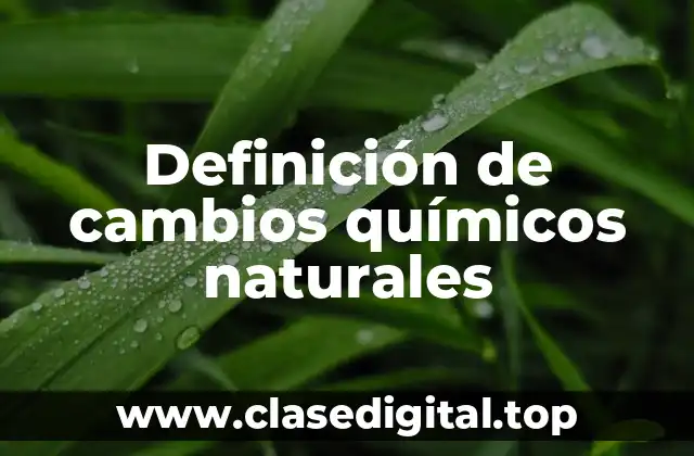 Definición de cambios químicos naturales
