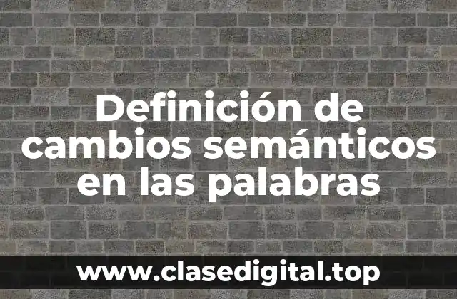 Definición de cambios semánticos en las palabras