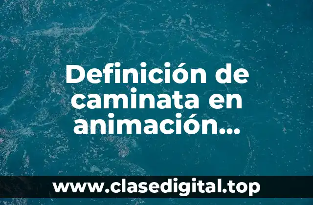 Definición de caminata en animación tradicional