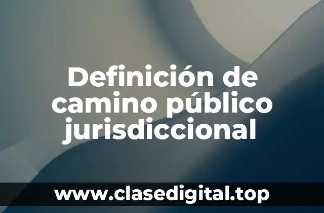 Definición de camino público jurisdiccional