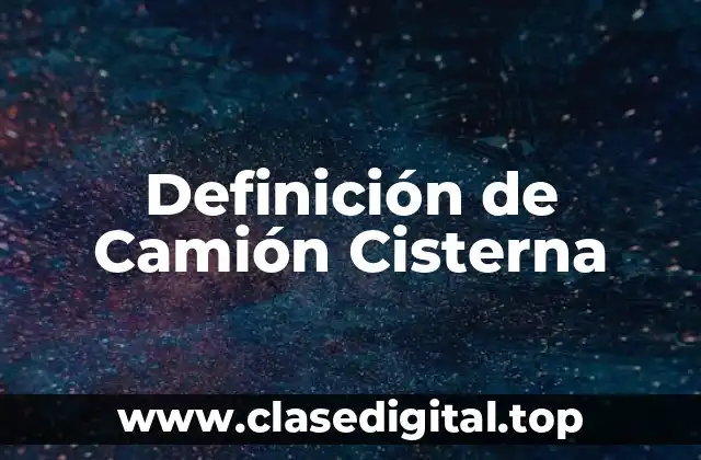 Definición de Camión Cisterna