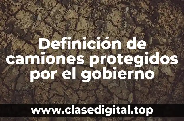 Definición de camiones protegidos por el gobierno