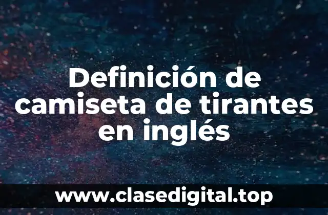 Definición de camiseta de tirantes en inglés