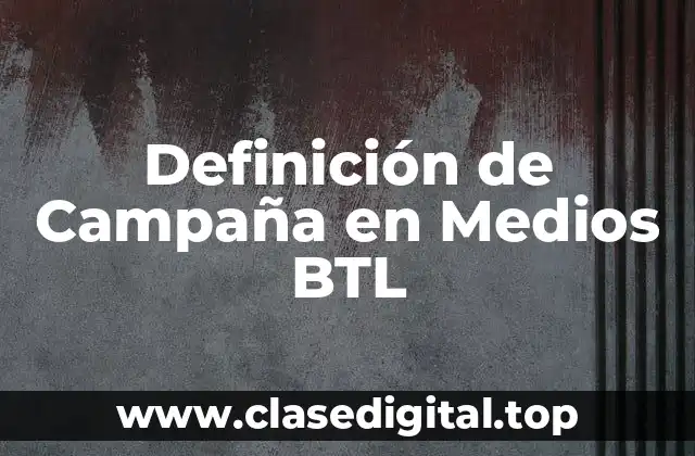 Definición de Campaña en Medios BTL