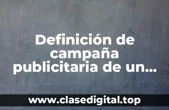 Definición técnica de campaña publicitaria de un producto