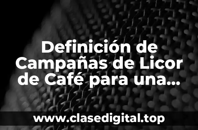 Definición de Campañas de Licor de Café para una Empresa
