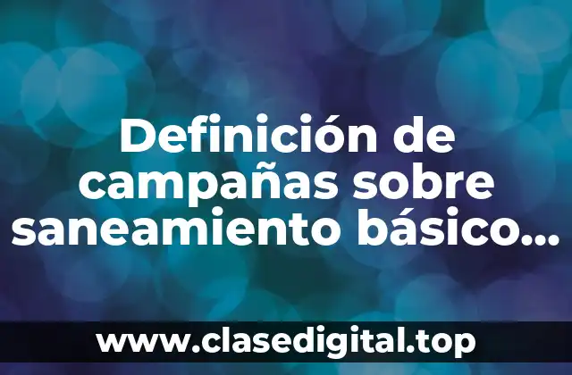 Definición de campañas sobre saneamiento básico a nivel familiar