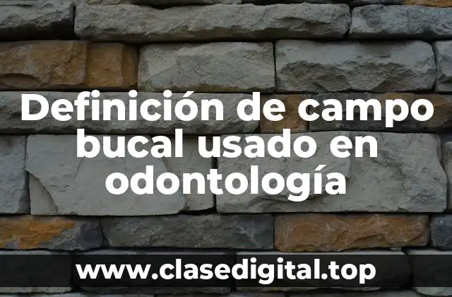 Definición de campo bucal usado en odontología