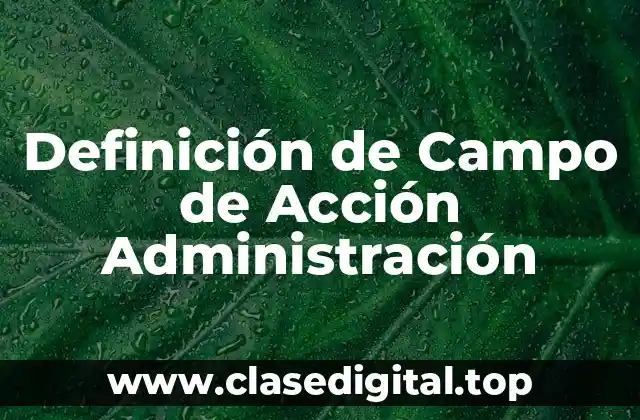 Definición de Campo de Acción Administración