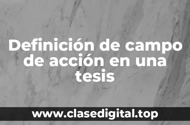 Definición de campo de acción en una tesis