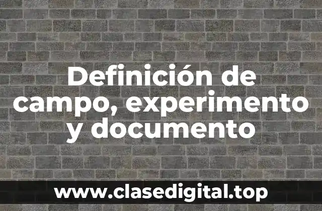 Definición de campo, experimento y documento