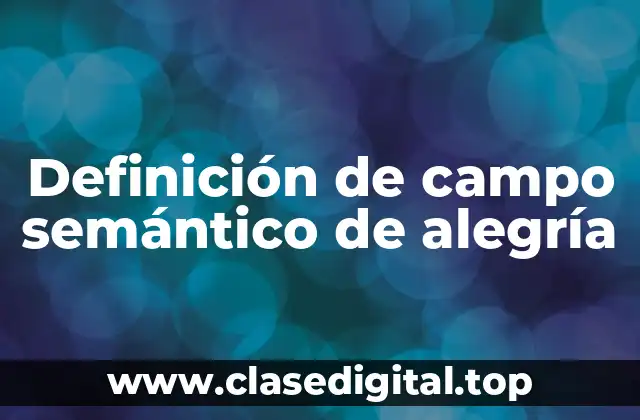 Definición de campo semántico de alegría