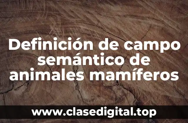 Ejemplos de campo semántico de animales mamíferos