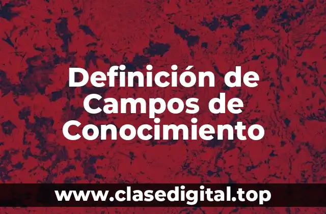 Definición de Campos de Conocimiento