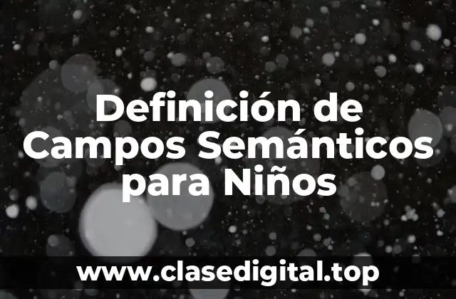 Definición de Campos Semánticos para Niños