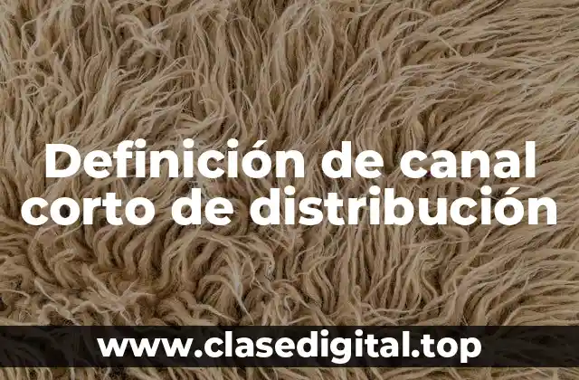 Definición de canal corto de distribución