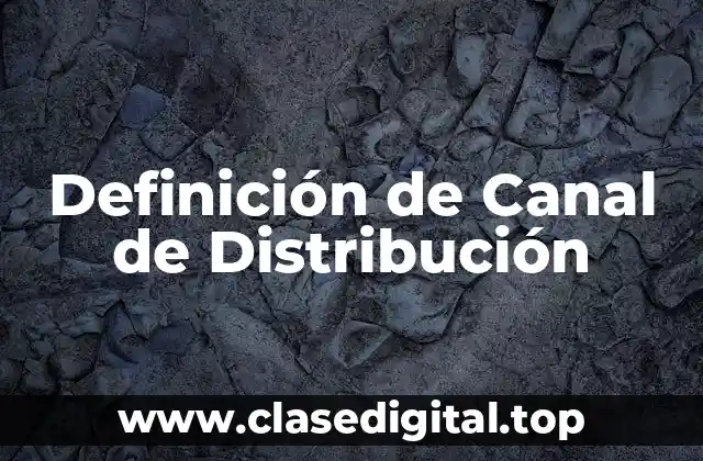 Definición de Canal de Distribución