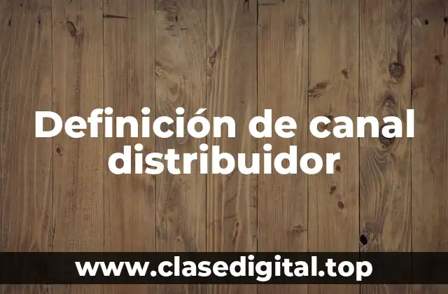 Definición de canal distribuidor