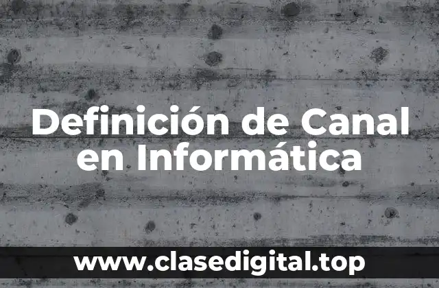 Definición de Canal en Informática