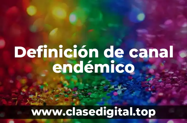 Definición de canal endémico