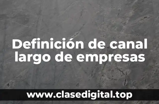 Definición de canal largo de empresas