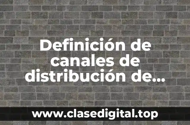 Definición de canales de distribución de Sabritas