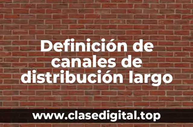 Definición de canales de distribución largo