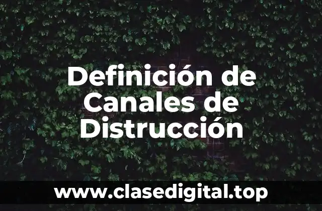 Ejemplos de Canales de Distrucción