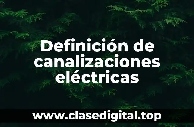 Definición técnica de canalizaciones eléctricas