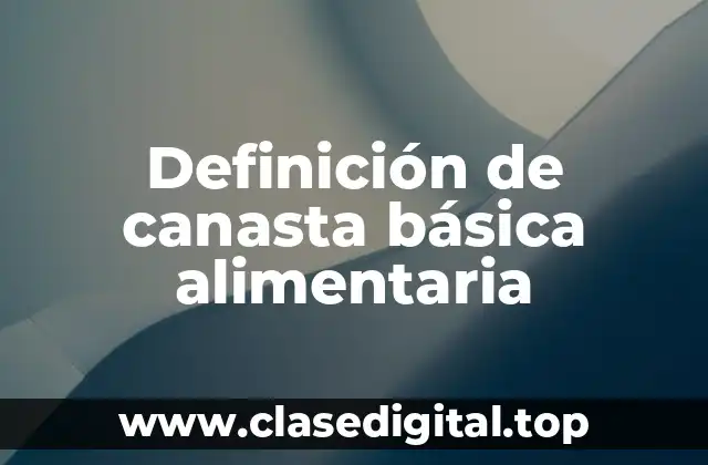 Definición de canasta básica alimentaria