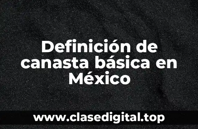 Definición de canasta básica en México