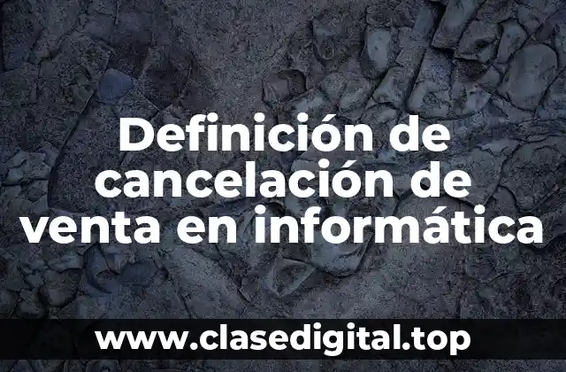 Definición de cancelación de venta en informática