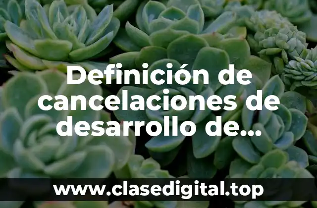 Ejemplos de cancelaciones de desarrollo de software recientes