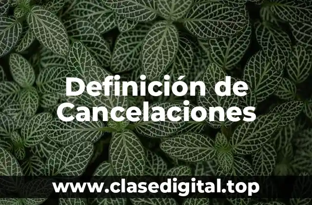 Definición de Cancelaciones