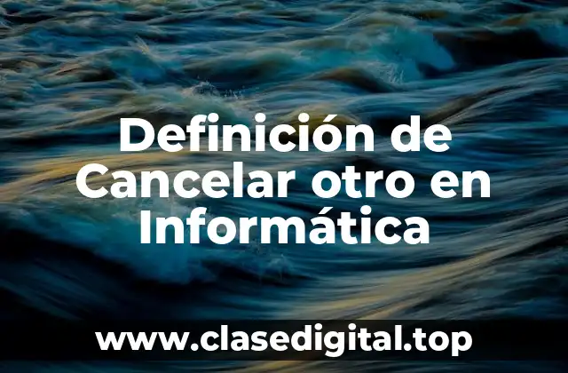 Definición de Cancelar otro en Informática