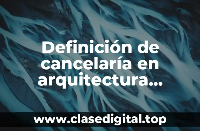 Definición de cancelaría en arquitectura pasamanos
