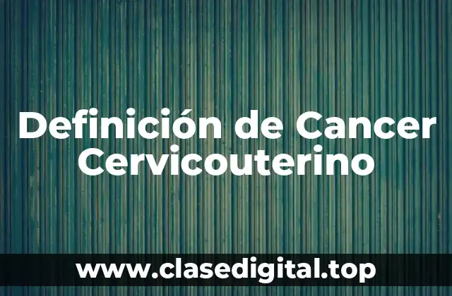 Definición de Cancer Cervicouterino