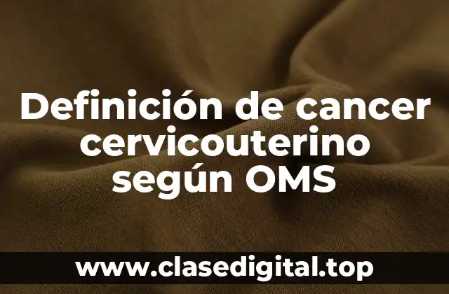 Definición de cancer cervicouterino según OMS