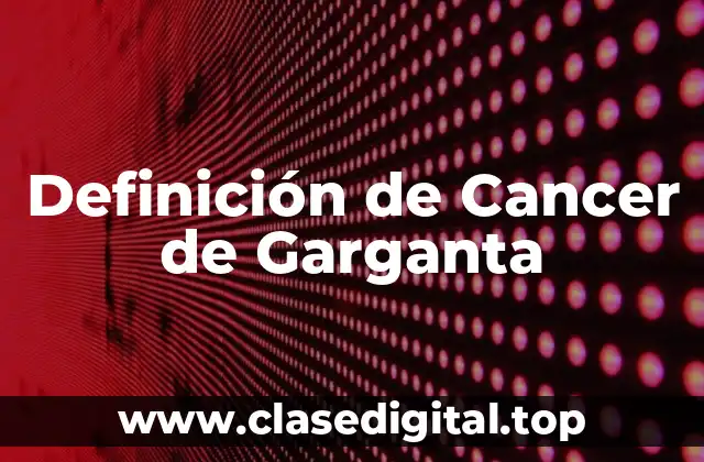 Definición de Cancer de Garganta
