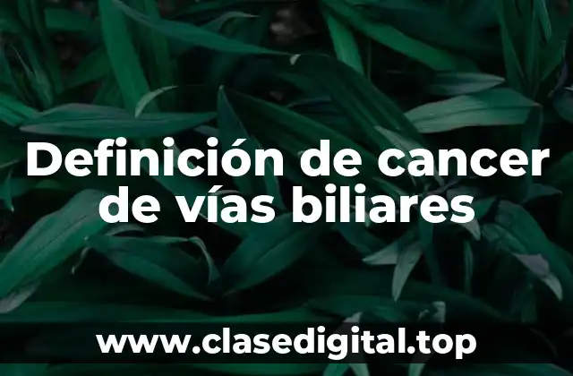 Definición de cancer de vías biliares