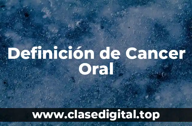 Definición de Cancer Oral