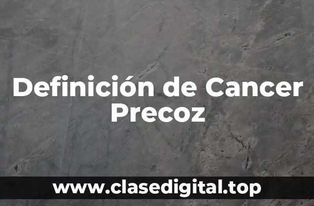 Definición de Cancer Precoz
