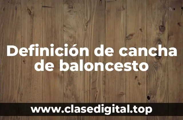 Definición de cancha de baloncesto